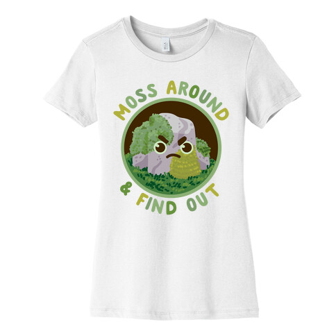 Moss Around And Find Out Womens T-Shirt