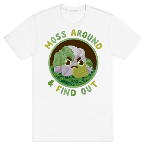 Moss Around And Find Out T-Shirt