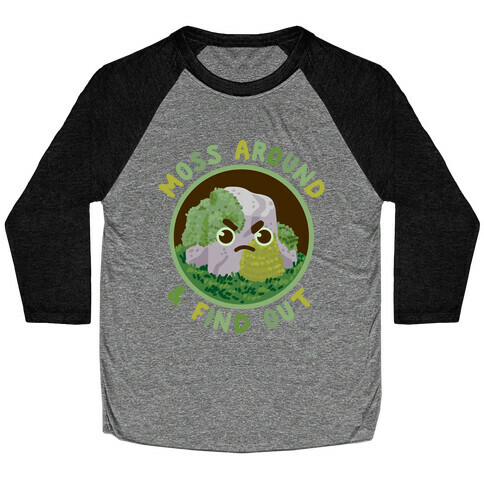 Moss Around And Find Out Baseball Tee