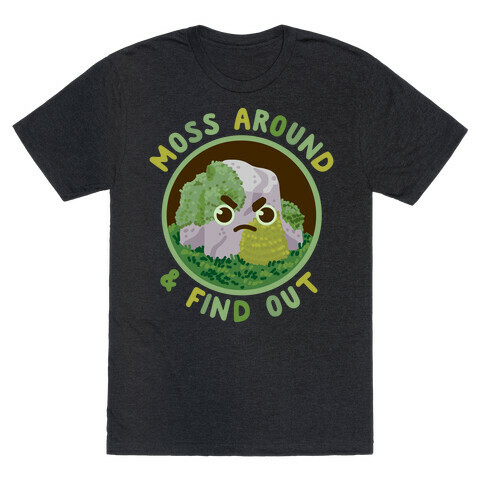 Moss Around And Find Out T-Shirt