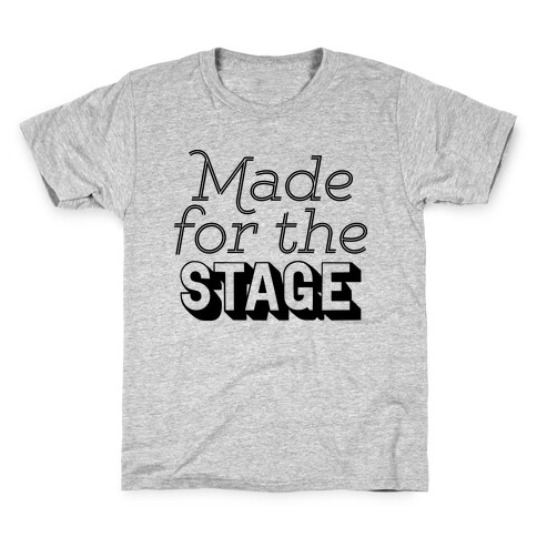 Made For The Stage Kids T-Shirt