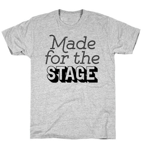 Made For The Stage T-Shirt