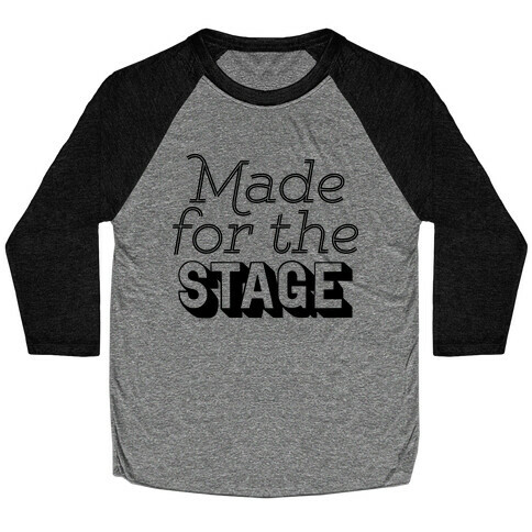Made For The Stage Baseball Tee