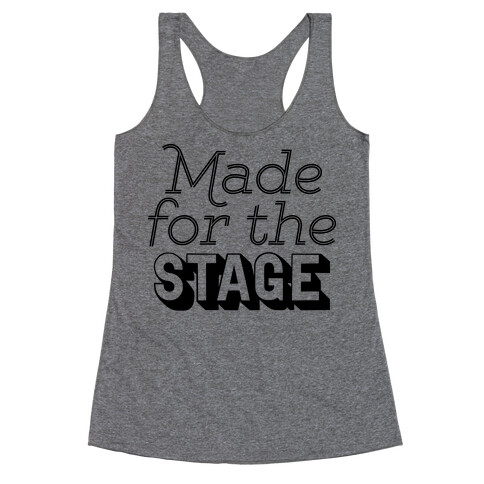 Made For The Stage Racerback Tank Top