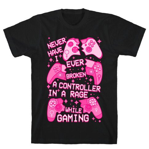 Never Have I Ever Broken a Controller T-Shirt