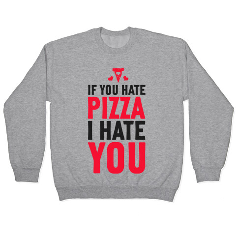 If You Hate Pizza, I Hate You! Pullover