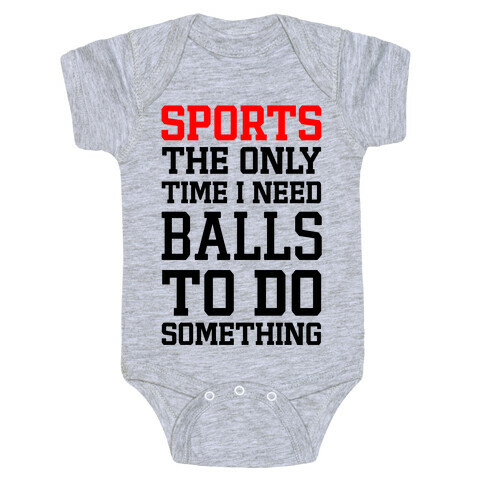Sports The Only Time I Need Balls To Do Something Baby One-Piece