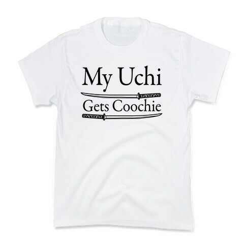 My Uchi Gets Coochie Kids T-Shirt