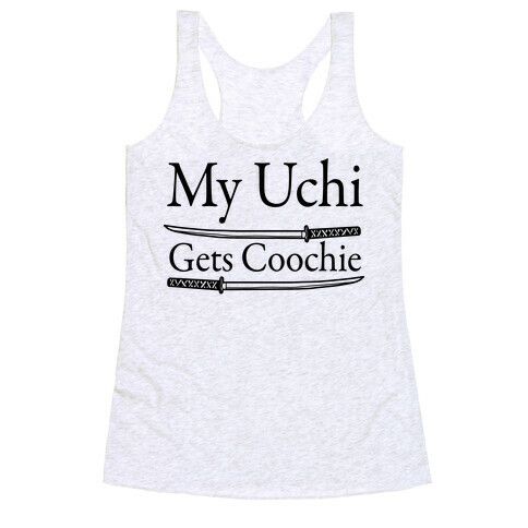 My Uchi Gets Coochie Racerback Tank Top