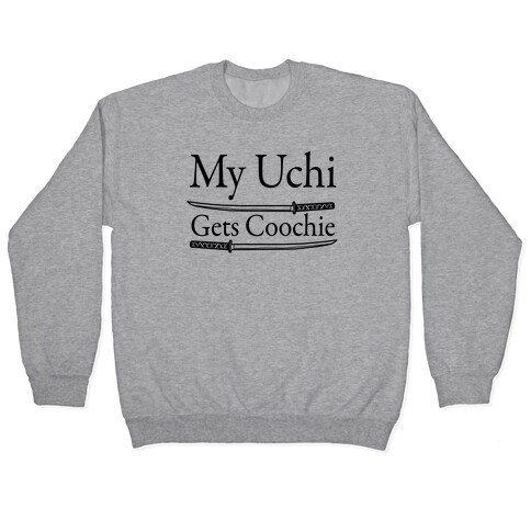 My Uchi Gets Coochie Pullover