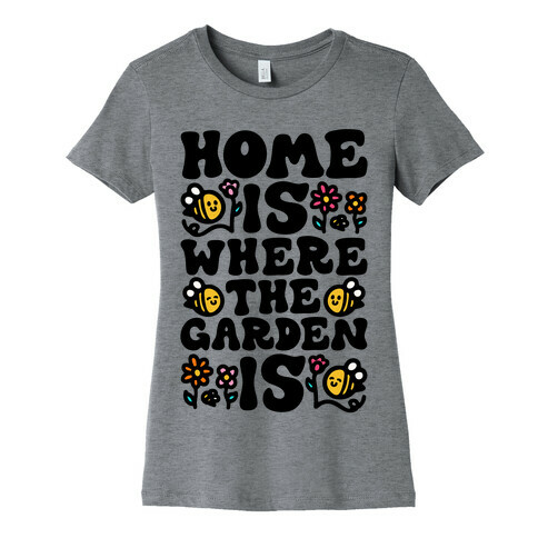 Home Is Where The Garden Is  Womens T-Shirt