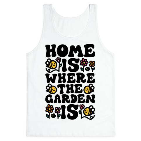 Home Is Where The Garden Is  Tank Top
