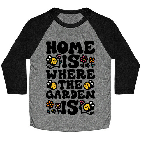 Home Is Where The Garden Is  Baseball Tee