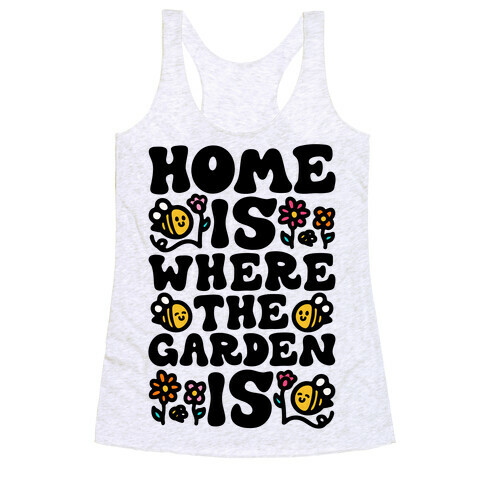 Home Is Where The Garden Is  Racerback Tank Top