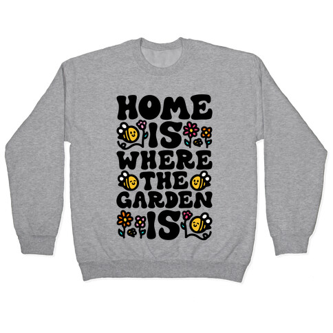 Home Is Where The Garden Is  Pullover