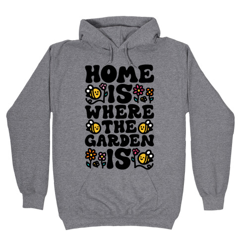 Home Is Where The Garden Is  Hooded Sweatshirt