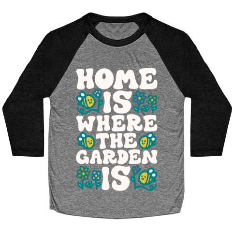 Home Is Where The Garden Is  Baseball Tee