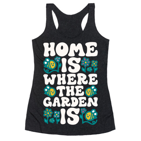 Home Is Where The Garden Is  Racerback Tank Top