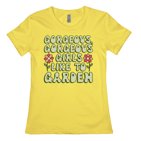 Gorgeous Gorgeous Girls Like To Garden Womens T-Shirt