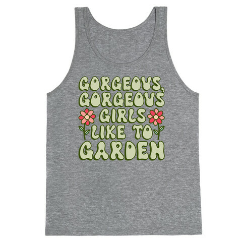 Gorgeous Gorgeous Girls Like To Garden Tank Top