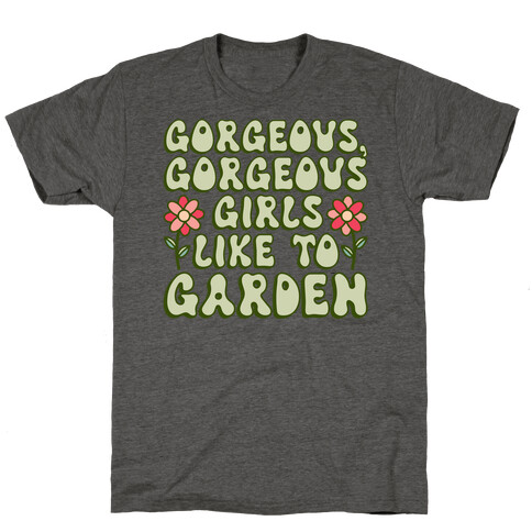 Gorgeous Gorgeous Girls Like To Garden T-Shirt
