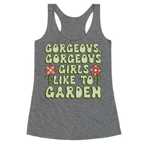 Gorgeous Gorgeous Girls Like To Garden Racerback Tank Top