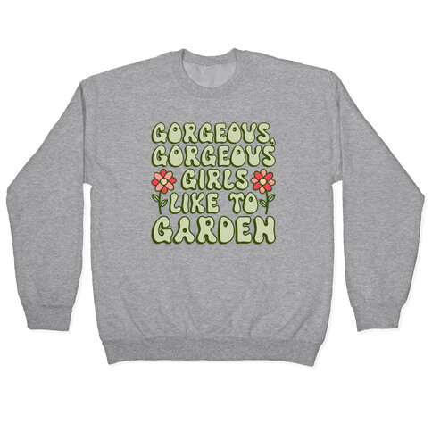 Gorgeous Gorgeous Girls Like To Garden Pullover