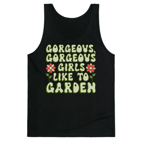 Gorgeous Gorgeous Girls Like To Garden Tank Top