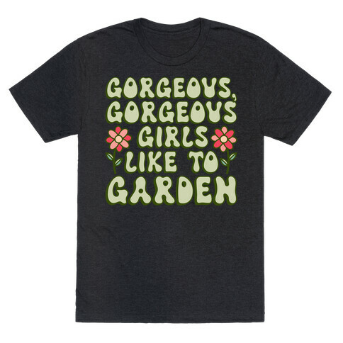 Gorgeous Gorgeous Girls Like To Garden T-Shirt