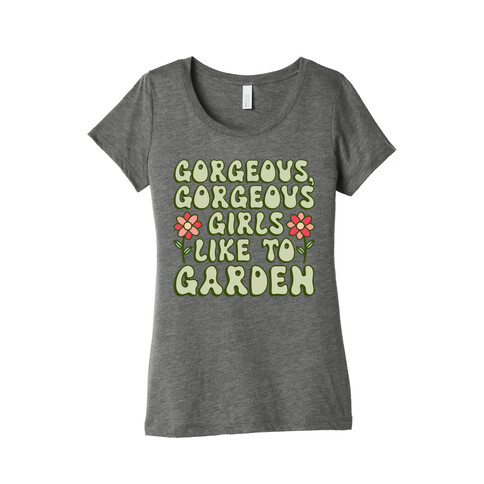 Gorgeous Gorgeous Girls Like To Garden Womens T-Shirt