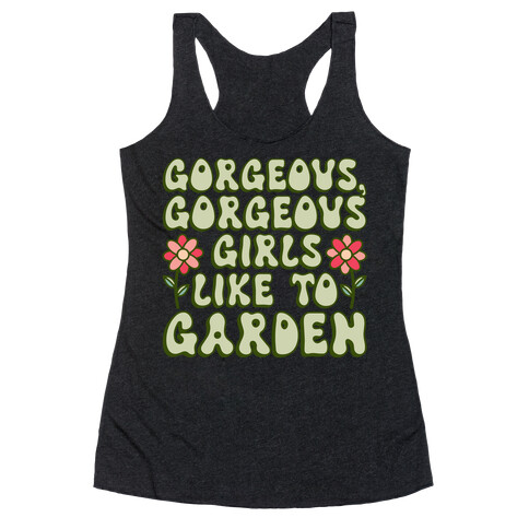 Gorgeous Gorgeous Girls Like To Garden Racerback Tank Top