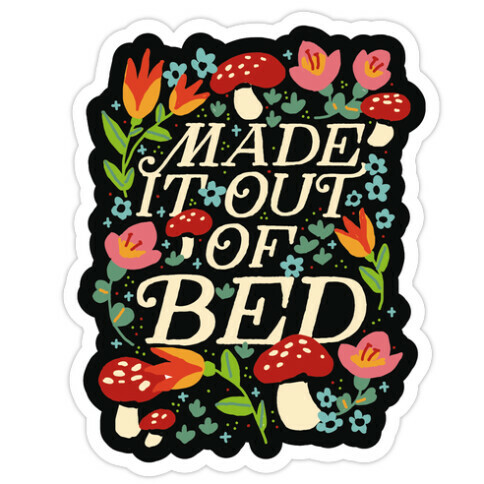 Made It Out Of Bed (Floral) Die Cut Sticker