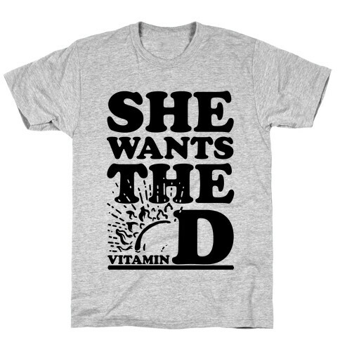 SHE WANTS THE (VITAMIN) D! T-Shirt
