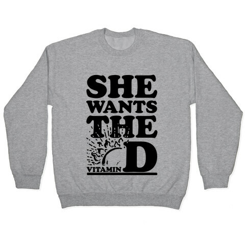 SHE WANTS THE (VITAMIN) D! Pullover