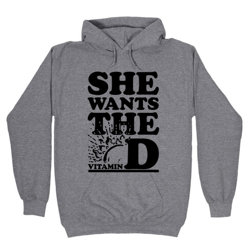 SHE WANTS THE (VITAMIN) D! Hooded Sweatshirt