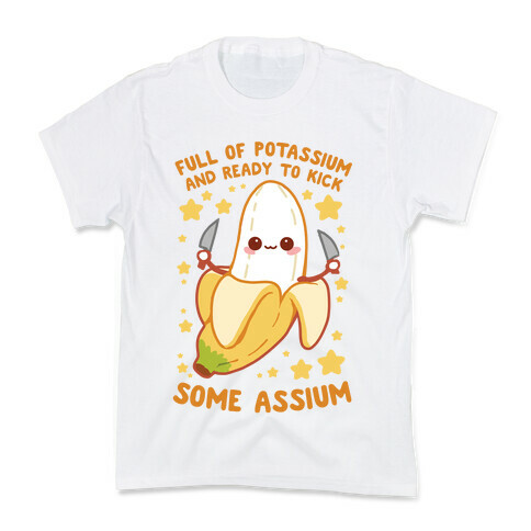 Full Of Potassium And Ready To Kick Some Assium Kids T-Shirt