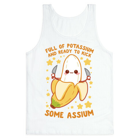 Full Of Potassium And Ready To Kick Some Assium Tank Top