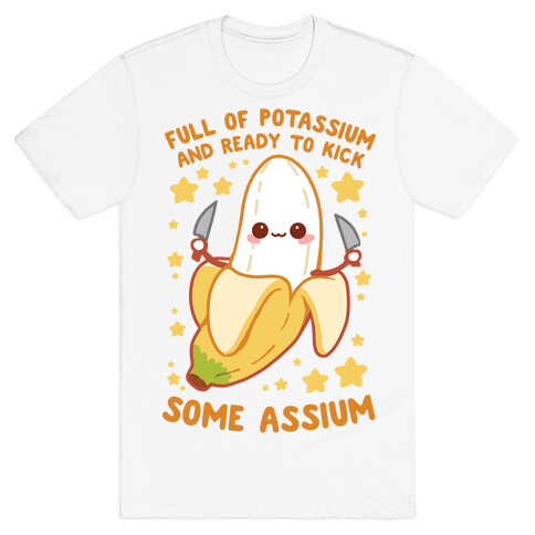 Full Of Potassium And Ready To Kick Some Assium T-Shirt