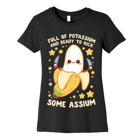 Full Of Potassium And Ready To Kick Some Assium Womens T-Shirt