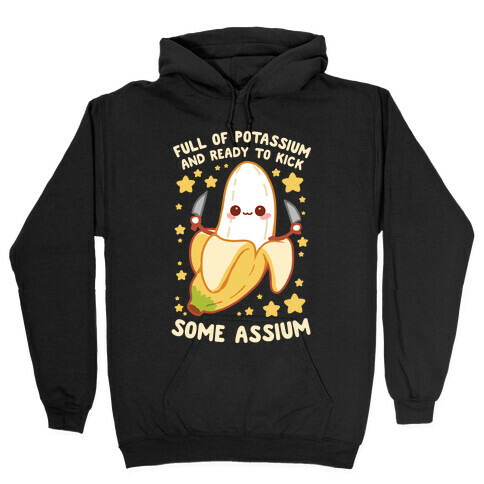 Full Of Potassium And Ready To Kick Some Assium Hooded Sweatshirt