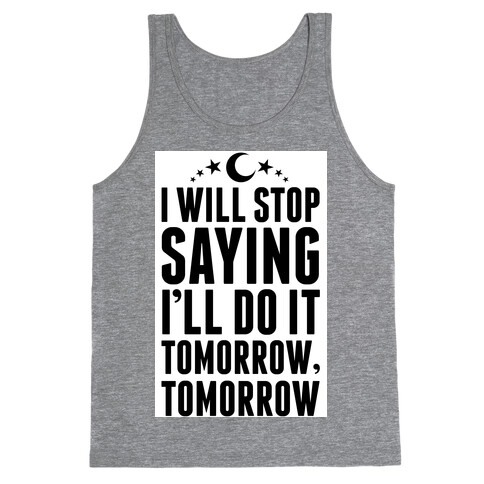 I'll Stop Saying I Will Do It Tomorrow, Tomorrow Tank Top