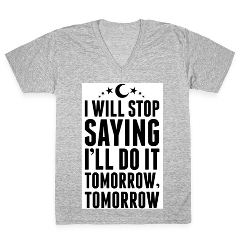 I'll Stop Saying I Will Do It Tomorrow, Tomorrow V-Neck Tee Shirt