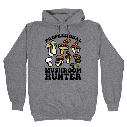 Professional Mushroom Hunter Hooded Sweatshirt