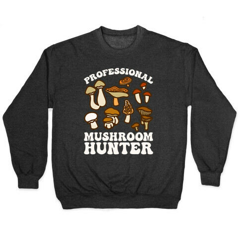 Professional Mushroom Hunter Pullover