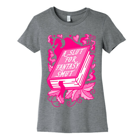 A Slut For Fantasy Smut Womens T-Shirt