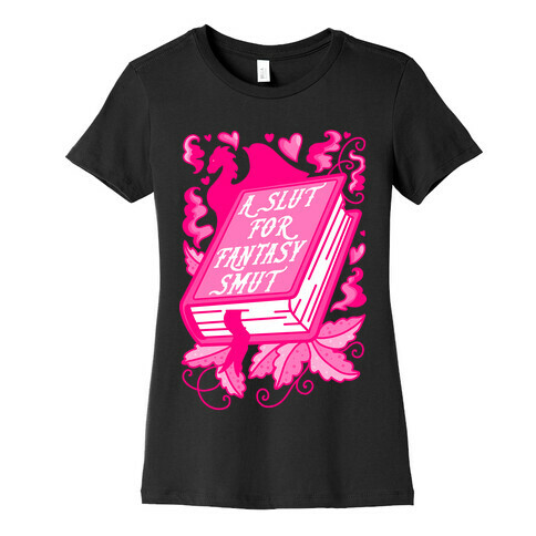 A Slut For Fantasy Smut Womens T-Shirt