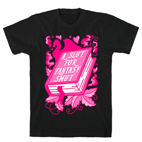 A Slut For Fantasy Smut T-Shirt