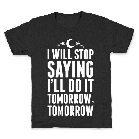 I'll Stop Saying I Will Do It Tomorrow, Tomorrow Kids T-Shirt