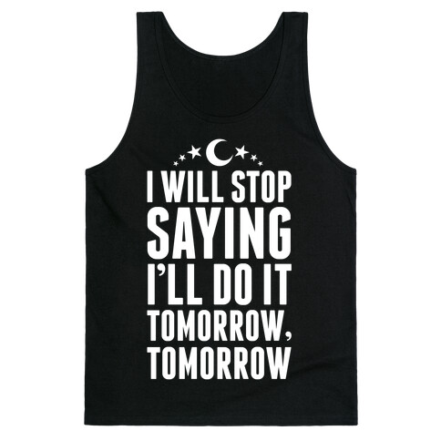 I'll Stop Saying I Will Do It Tomorrow, Tomorrow Tank Top