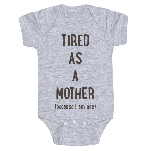 Tired As A Mother (because I am one) Baby One-Piece